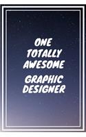 One Totally Awesome Graphic Designer: Graphic Designer Career School Graduation Gift Journal / Notebook / Diary / Unique Greeting Card Alternative