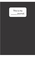 This Is My ____ Journal (Black)