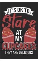 It's Ok To Stare At My Cupcakes: Bake Notebook Blank Line Baking Lover Journal Lined with Lines 6x9 120 Pages Checklist Record Book Funny Baker Take Notes Gift Bakery Planner Paper 