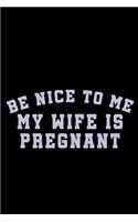 Be Nice To Me My Wife Is Pregnant: Food Journal - Track Your Meals - Eat Clean And Fit - Breakfast Lunch Diner Snacks - Time Items Serving Cals Sugar Protein Fiber Carbs Fat - 110 Pag