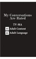 My Conversations Are Rated TV-MA Adult Content Adult Language: Funny Gag Journal Notebook, 6 x 9 Inches,120 Lined Writing Pages, Matte Finish