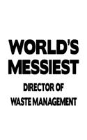 World's Messiest Director Of Waste Management: Personal Director Of Waste Management Notebook, Chief/President Of Waste Management Journal Gift, Diary, Doodle Gift or Notebook - 6 x 9 Compact Siz