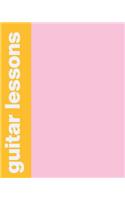 Guitar Lessons: Notebook with Lined and Blank Sheet Music Manuscript Paper for Tabs, Chords, Notes, Music Notation, Composition, and Exercises - Pink and Yellow Cov