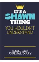 It's A Shawn Thing You Wouldn't Understand Small (6x9) Journal/Diary: A cute book to write in for any book lovers, doodle writers and budding authors!