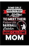 Some Girls Have TO Wait A Lifetime To Meet Their Faborite Baseball Catcher Mine Calls Me Mom
