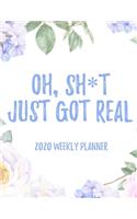 Oh, Sh*t Just Got Real! 2020 Weekly Planner: 8.5x11" Floral Weekly Academic Calendar Planner & Journal, Funny Swearing Planner Gift Idea