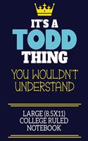 It's A Todd Thing You Wouldn't Understand Large (8.5x11) College Ruled Notebook