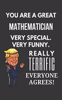 You Are A Great Mathematician Very Special. Very Funny. Really Terrific Everyone Agrees! Notebook: Trump Gag, Lined Journal, 120 Pages, 6 x 9, Matte Finish
