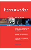 Harvest worker RED-HOT Career Guide; 2550 REAL Interview Questions