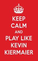 Keep Calm and Play Like Kevin Kiermaier: Kevin Kiermaier Designer Notebook