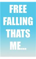 Free Falling Thats Me...