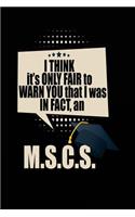 I Think It's Only Fair To Warn You That I Was In Fact, An M.S.C.S: Blank Lined Notebook Journals