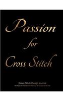 Cross Stitch Design Journal 160 Pages for Needlework Planning - 10 Squares to the Inch: Passion for Cross Stitch on gold on black cover, 8.5"x11" graph paper notebook for cross stitch ideal for designing original needlework and cross st