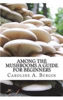 Among the Mushrooms A Guide For Beginners