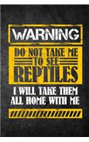 Warning Do Not Take Me To See Reptiles I Will Take Them All Home With Me