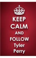 Keep Calm and Follow Tyler Perry