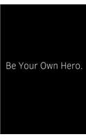 Be Your Own Hero.