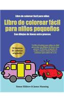 Libro de colorear fácil para niños: Un libro de pintar para niños en edad preescolar con dibujos de líneas extra gruesas: 50 diseños originales de coches, aviones, trenes, barcos y cam(3 Libro de Colorear Fácil Para Niños)
