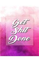 Get Shit Done: Daily, Weekly and Monthly Calendar Schedule Organizer for Productivity, Planning and Goal Setting January 2019 Through December 2019