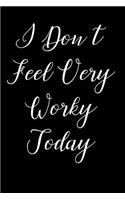 I Don't Feel Very Worky Today