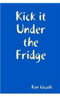 Kick it Under the Fridge