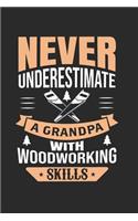 Never Underestimate a Grandpa with Woodworking Skills: Woodworker, Carpenter Journal - Notebook
