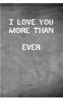 I Love You More Than Ever: Chalkboard Heart Themed Notebook or Journal for Someone You Love