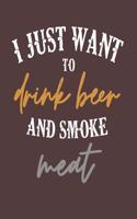 I Just Want to Drink Beer and Smoke Meat