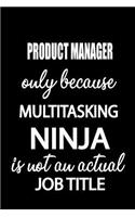 Product Manager Only Because Multitasking Ninja Is Not an Actual Job Title