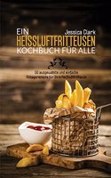 Ein Heissluftfritteusen-Kochbuch Für Alle