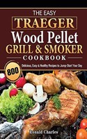 Easy Traeger Wood Pellet Grill & Smoker Cookbook