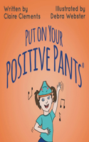 Put on your Positive Pants(R)