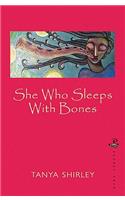 She Who Sleeps with Bones