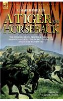A Tiger on Horseback - The Experiences of a Trooper & Officer of Rimington's Guides - The Tigers - During the Anglo-Boer War 1899 -1902