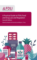 Practical Guide to FDA's Food and Drug Law and Regulation, Seventh Edition