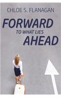 Forward to What Lies Ahead