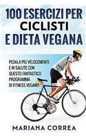 100 ESERCIZI PER CICLISTI e DIETA VEGANA: PEDALA PIU VELOCEMENTE E IN SALUTE CON QUESTO FANTASTICO PROGRAMMA Di FITNESS VEGANO