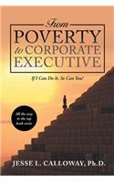 From Poverty to Corporate Executive: If I Can Do It, so Can You!