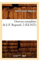 Oeuvres Complètes de J.-F. Regnard. 2 (Éd.1823)