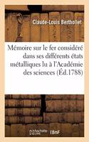 Mémoire Sur Le Fer Considéré Dans Ses Différents États Métalliques, Lu À l'Académie