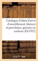Catalogue d'Objets d'Art Et d'Ameublement, Faïences Et Porcelaines Anciennes: Gravures Anciennes En Couleurs, Bronzes, Meubles Et Sièges, Tapisseries Des Xviie Et Xviiie Siècles