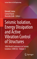 Seismic Isolation, Energy Dissipation and Active Vibration Control of Structures: 18th World Conference on Seismic Isolation (18wcsi) - Volume 1