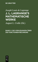 J. L. Lagrange's mathematische Werke, Band 2, Die Vorlesungen über die Functionen-Rechnung