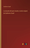 escuela del gran mundo; novela original de Guillermo Graell