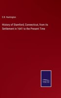 History of Stamford, Connecticut, from its Settlement in 1641 to the Present Time