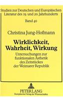 Wirklichkeit, Wahrheit, Wirkung: Untersuchungen Zur Funktionalen Aesthetik Des Zeitstueckes Der Weimarer Republik(40 Studien Zur Deutschen Und Europaeischen Literatur Des 19. Un)