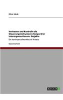 Vertrauen und Kontrolle als Steuerungsinstrumente temporärer interorganisationaler Projekte: Ein kontingenztheoretischer Ansatz