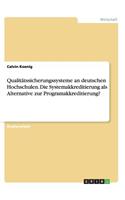 Qualitätssicherungssysteme an deutschen Hochschulen. Die Systemakkreditierung als Alternative zur Programakkreditierung?: (German)