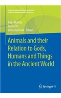 Animals and Their Relation to Gods, Humans and Things in the Ancient World