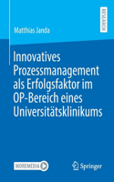 Innovatives Prozessmanagement als Erfolgsfaktor im OP-Bereich eines Universitätsklinikums